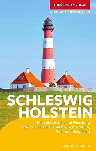 TRESCHER Reiseführer Schleswig-Holstein: Mit Lübeck, Kiel und Flensburg sowie den Inseln Fehmarn, Sylt, Amrum, Föhr und Helgoland von TRESCHER