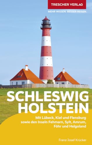 TRESCHER Reiseführer Schleswig-Holstein: Mit Lübeck, Kiel und Flensburg sowie den Inseln Fehmarn, Sylt, Amrum, Föhr und Helgoland von Trescher Reiseführer