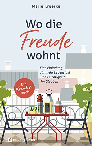 Wo die Freude wohnt: Eine Einladung für mehr Lebenslust und Leichtigkeit im Glauben. Ein Kreativbuch von Neukirchener Verlag