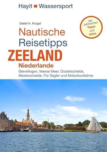 Nautische Reisetipps Zeeland / Niederlande: Grevelingen, Veerse Meer, Oosterschelde, Westerschelde von Mundo Marketing