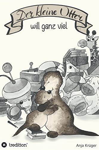 Der kleine Otter will ganz viel Der kleine Otter will ganz viel