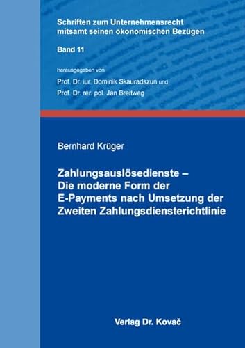 Zahlungsauslösedienste – Die moderne Form der E-Payments nach Umsetzung der Zweiten Zahlungsdiensterichtlinie (Schriften zum Unternehmensrecht mitsamt seinen ökonomischen Bezügen)