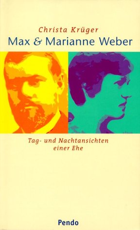 Max und Marianne Weber. Eine Ehe zwischen Leidenschaft und Vernunft