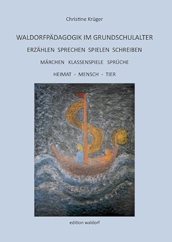 Waldorfpädagogik im Grundschulalter: Erzählen, Sprechen, Spielen, Schreiben, Heimat - Mensch - Tier