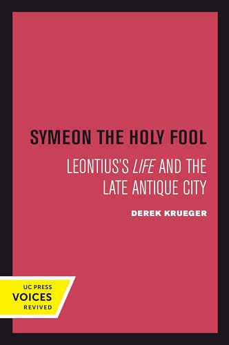 Symeon the Holy Fool: Leontius's Life and the Late Antique City: Leontius's Life and the Late Antique City Volume 25 (Transformation of the Classical Heritage, Band 25)