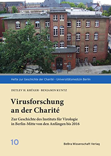 Virusforschung an der Charité: Zur Geschichte des Instituts für Virologie in Berlin-Mitte von den Anfängen bis 2016 (Hefte zur Geschichte der Charité – Universitätsmedizin) von BeBra Wissenschaft