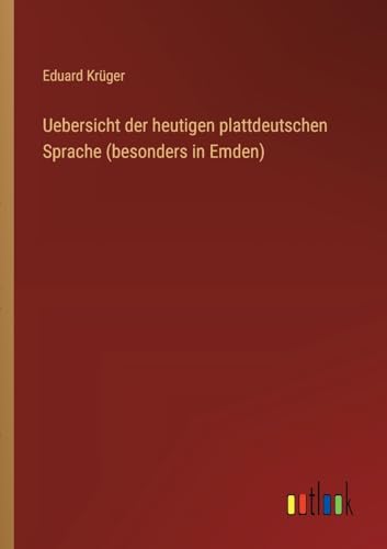 Uebersicht der heutigen plattdeutschen Sprache (besonders in Emden)