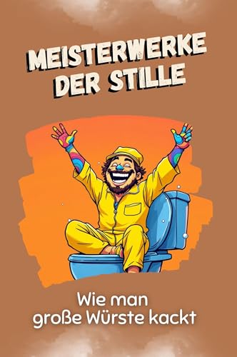 Meisterwerke der Stille - Das perfekte Geschenk für Weihnachten und Geburtstag für Männer, Frauen und Teenager: Wie man große Würste kackt von FlipFlop