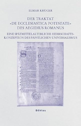 Der Traktat "De ecclesiastica potestate" des Aegidius Romanus: Eine spätmittelalterliche Herrschaftskonzeption des päpstlichen Universalismus ... Rechtsgeschichte und zum Kirchenrecht)
