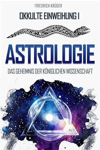 Astrologie: Das Geheimnis der königlichen Wissenschaft von Macht-steuert-Wissen Verlag ein Imprint der EEV Sonne GmbH