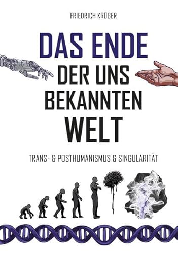 Das Ende der uns bekannten Welt: Trans-& Posthumanismus & Singularität