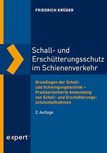 Schall- und Erschütterungsschutz im Schienenverkehr: Grundlagen der Schall- und Schwingungstechnik – Praxisorientierte Anwendung von Schall- und Erschütterungsschutzmaßnahmen (Wissen und Praxis)