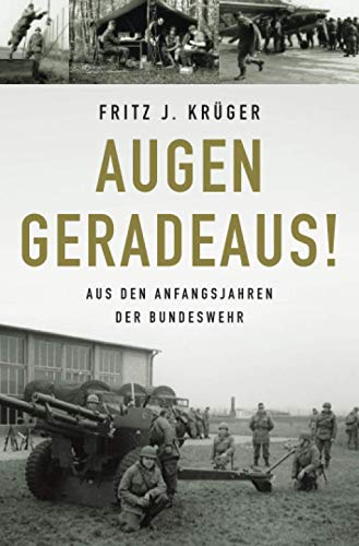 Augen geradeaus!: Aus den Anfangsjahren der Bundeswehr