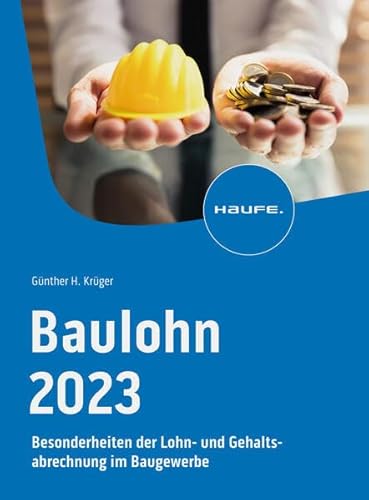 Baulohn 2023: Besonderheiten der Lohn- und Gehaltsabrechnung im Baugewerbe (Haufe Fachbuch) Baulohn 2023: Besonderheiten der Lohn- und Gehaltsabrechnung im Baugewerbe (Haufe Fachbuch)