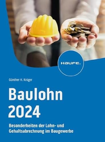 Baulohn 2024: Besonderheiten der Lohn- und Gehaltsabrechnung im Baugewerbe (Haufe Fachbuch) von Haufe