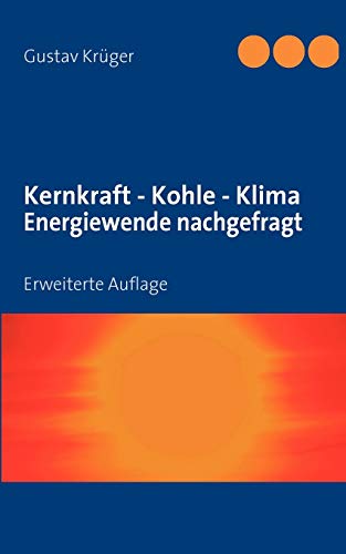 Kernkraft - Kohle - Klima Energiewende nachgefragt: Erweiterte Auflage von Books on Demand GmbH
