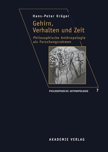 Gehirn, Verhalten und Zeit: Philosophische Anthropologie als Forschungsrahmen (Philosophische Anthropologie, 7, Band 7) von de Gruyter