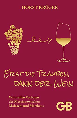 Erst Die Trauben, Dann Der Wein: Wir treffen Vorboten des Messias zwischen Maleachi und Matthäus