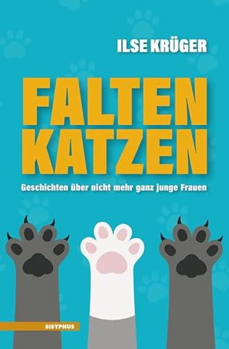 Faltenkatzen: Geschichten über nicht mehr ganz junge Frauen Faltenkatzen: Geschichten über nicht mehr ganz junge Frauen von Sisyphus