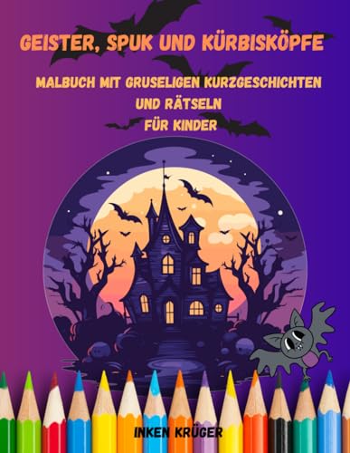 Geister, Spuk und Kürbisköpfe: Malbuch mit gruseligen Kurzgeschichten und Rätseln für Kinder