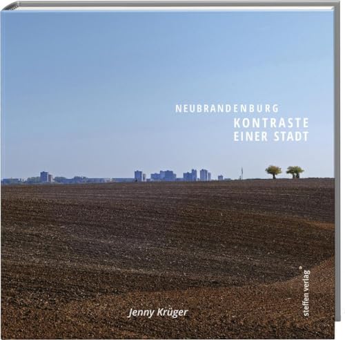 Neubrandenburg: Kontraste einer Stadt von Steffen Verlag