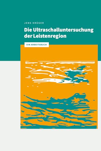 Die Ultraschalluntersuchung der Leistenregion: Ein Arbeitsbuch von Independently published