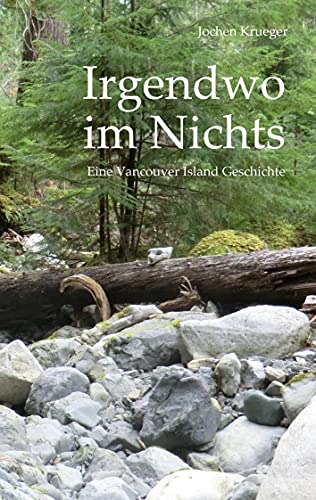 Irgendwo im Nichts: Eine Vancouver Island Geschichte