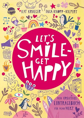 Let’s smile – get happy. Mein kreatives Eintragebuch für mehr Herz: Eintragebuch für Kinder ab 10 Jahren mit viel Platz für eigene Aktionen, Notizen, ... zum Ausfüllen sowie vielen Inspirationen von Arena