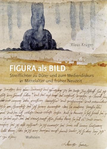 Figura als Bild: Streiflichter zu Dürer und zum Mediendiskurs in Mittelalter und früher Neuzeit (BildEvidenz) von Wallstein Verlag