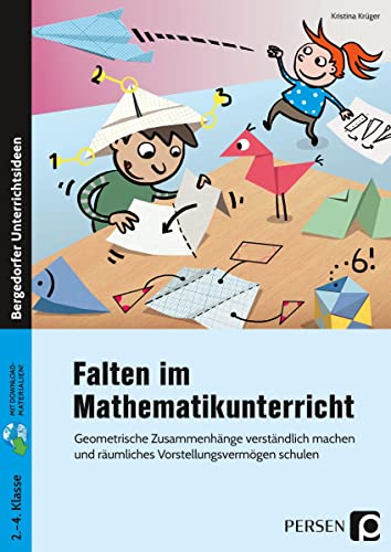 Falten im Mathematikunterricht: Geometrische Zusammenhänge verständlich machen und räumliches Vorstellungsvermögen schulen (2. bis 4. Klasse)