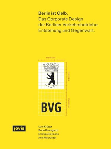Berlin ist Gelb: Das Corporate Design der Berliner Verkehrsbetriebe: Entstehung und Gegenwart von JOVIS