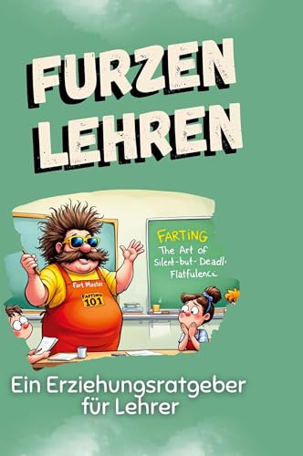 Furzen lehren: Ein Erziehungsratgeber für Lehrer von FlipFlop