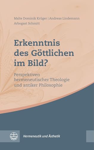 Erkenntnis des Göttlichen im Bild?: Perspektiven hermeneutischer Theologie und antiker Philosophie (Hermeneutik und Ästhetik (HuÄ))