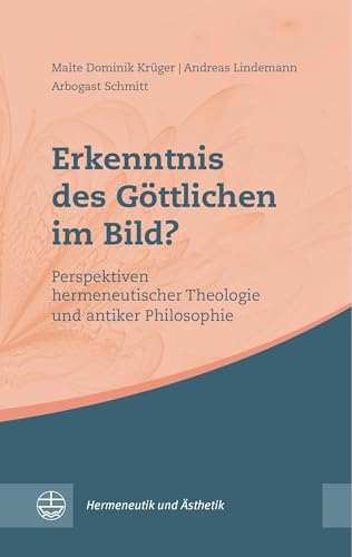 Erkenntnis des Göttlichen im Bild?: Perspektiven hermeneutischer Theologie und antiker Philosophie (Hermeneutik und Ästhetik (HuÄ)) von Evangelische Verlagsanstalt