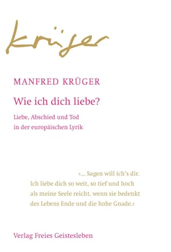Wie ich dich liebe?: Liebe, Abschied und Tod in der europäischen Lyrik