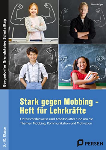 Stark gegen Mobbing - Heft für Lehrkräfte: Unterrichtshinweise und Arbeitsblätter rund um die Themen Mobbing, Kommunikation und Motivation (5. bis 10. ... (Bergedorfer Grundsteine Schulalltag - SEK)