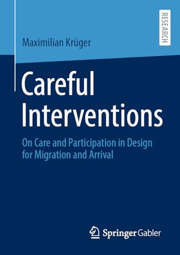 Careful Interventions: On Care and Participation in Design for Migration and Arrival von Springer Gabler