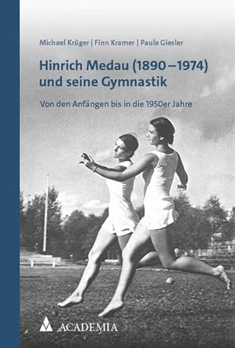 Hinrich Medau (1890–1974) und seine Gymnastik: Von den Anfängen bis in die 1950er Jahre von Academia
