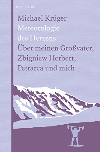 Meteorologie des Herzens: Über meinen Großvater, Zbigniew Herbert, Petrarca und mich von Berenberg Verlag