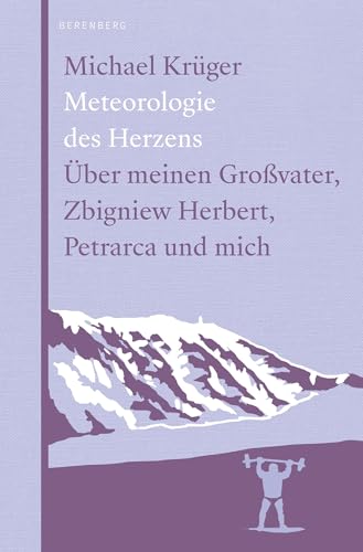 Meteorologie des Herzens: Über meinen Großvater, Zbigniew Herbert, Petrarca und mich Meteorologie des Herzens: Über meinen Großvater, Zbigniew Herbert, Petrarca und mich