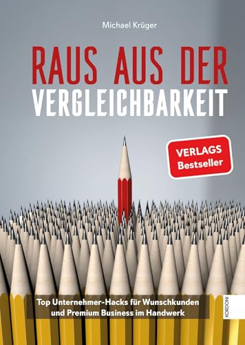 Raus aus der Vergleichbarkeit: Top Unternehmer-Hacks für Wunschkunden und Premium Business im Handwerk von Kordoni Marketing und Multimedia Verlag