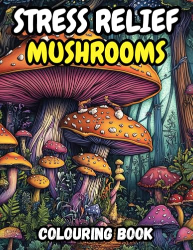 Stress Relief Mushrooms: Adult Colouring Book of Mind-Bending Mushrooms, Flowers & Psychedelic Phrases. von Independently published