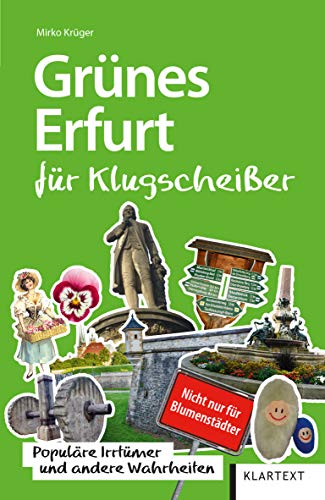 Grünes Erfurt für Klugscheißer: Populäre Irrtümer und andere Wahrheiten (Irrtümer und Wahrheiten) von Wartberg Verlag