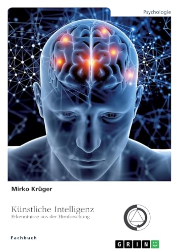 Künstliche Intelligenz. Erkenntnisse aus der Hirnforschung von GRIN Verlag
