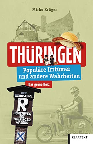 Thüringen: Populäre Irrtümer und andere Wahrheiten (Irrtümer und Wahrheiten) von KLARTEXT