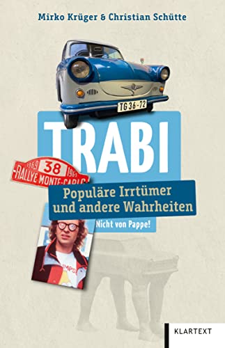 Trabi: Populäre Irrtümer und andere Wahrheiten (Irrtümer und Wahrheiten) von Klartext Verlag