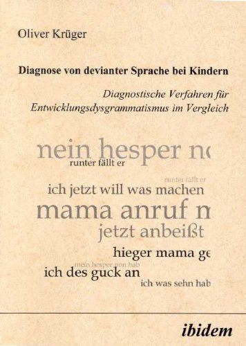 Diagnose von devianter Sprache bei Kindern. Diagnostische Verfahren für Entwicklungsdysgrammatismus im Vergleich Diagnose von devianter Sprache bei Kindern. Diagnostische Verfahren für Entwicklungsdysgrammatismus im Vergleich