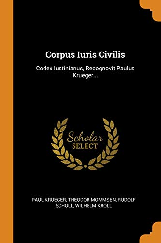 Corpus Iuris Civilis: Codex Iustinianus, Recognovit Paulus Krueger... von Franklin Classics