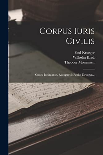 Corpus Iuris Civilis: Codex Iustinianus, Recognovit Paulus Krueger... von Legare Street Press