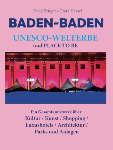 BADEN-BADEN UNESCO-WELTERBE und place to be: Ein Gesamtkunstwerk über: Kultur / Kunst / Shopping / Luxushotels / Architektur / Parks und Anlagen